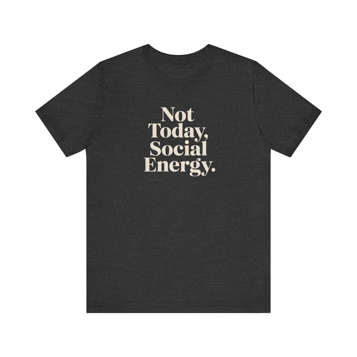 Not Today, Social Energy – Minimalist Sarcasm Tee