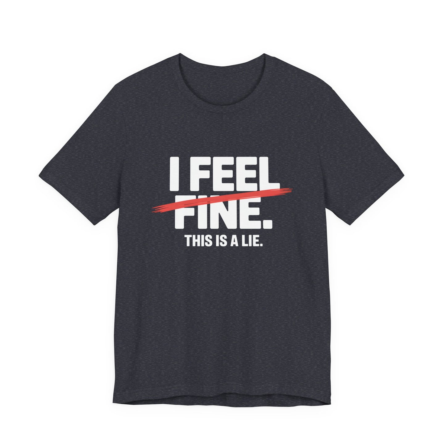 I Feel Fine. This is a Lie. – Sarcastic Minimalist Tee
