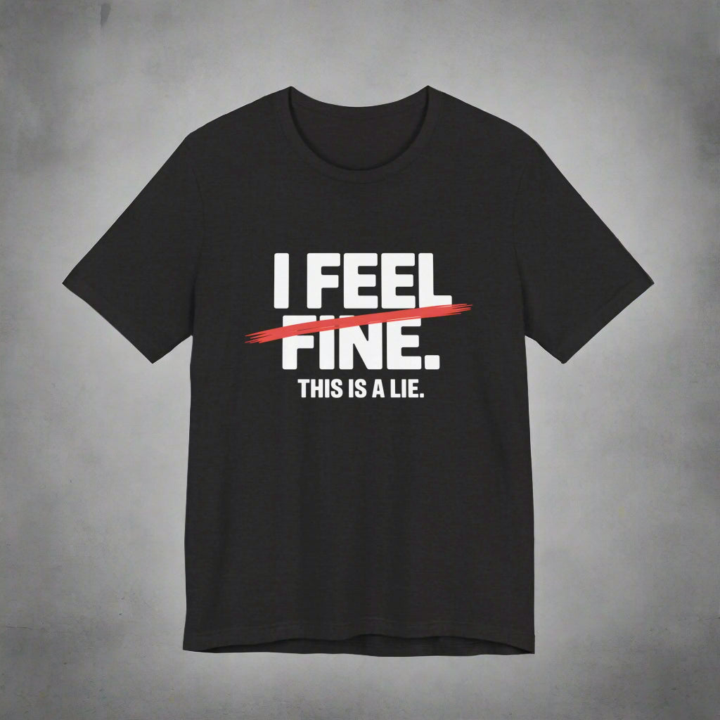 Black t-shirt with 'I Feel Fine. This is a Lie' text