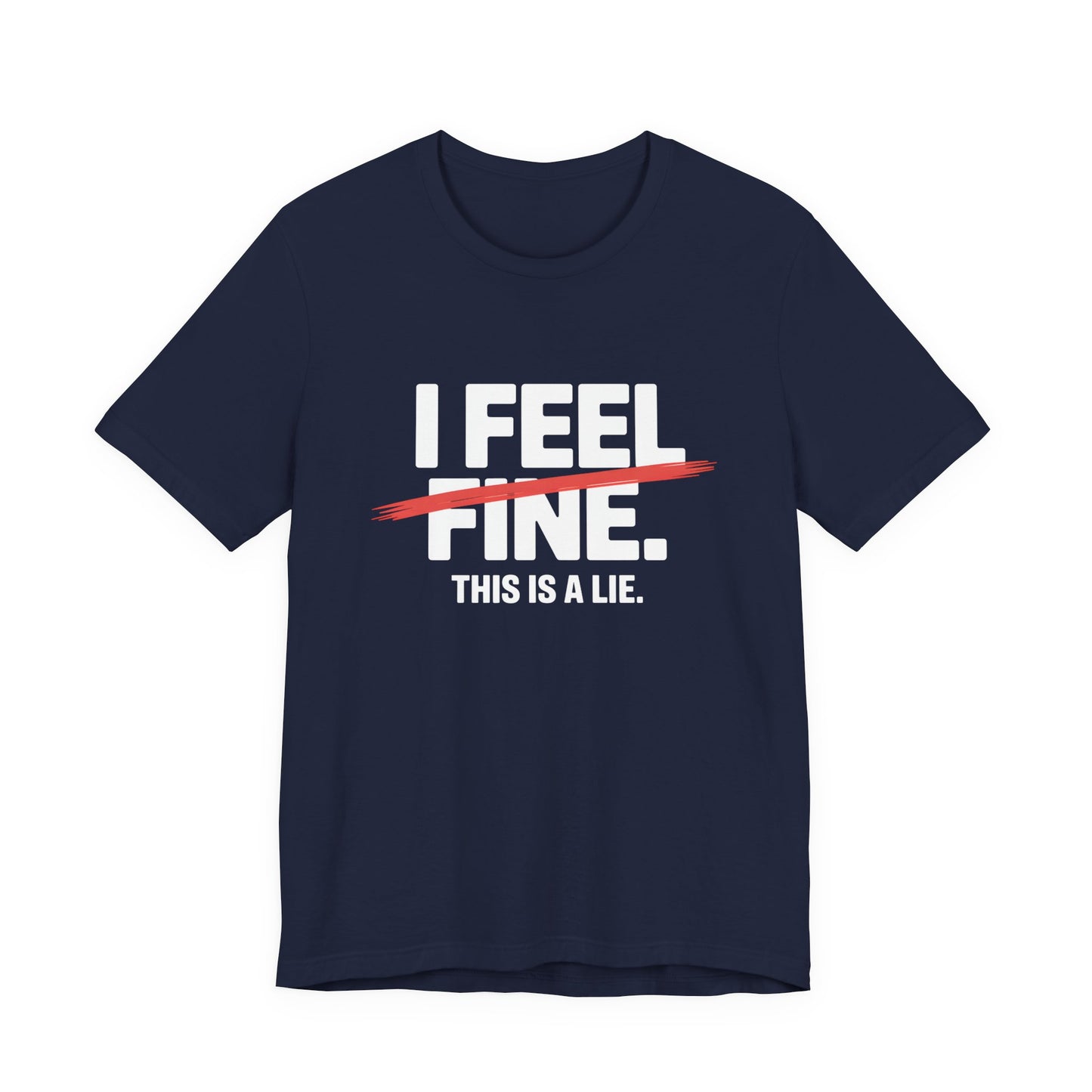 I Feel Fine. This is a Lie. – Sarcastic Minimalist Tee