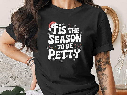 Tis the Season to Be Petty Festive Holiday Shirt Product