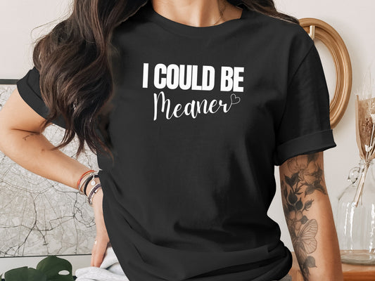 I Could Be Meaner Funny Black Graphic T-Shirt product