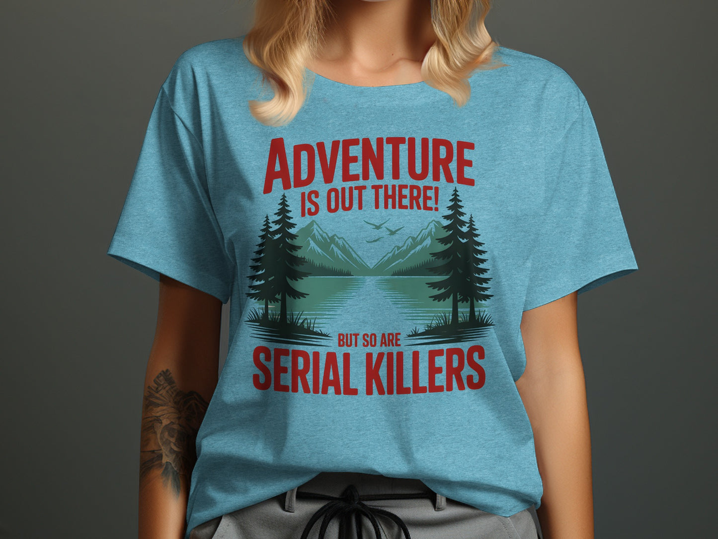 Adventure is Out There But So Are Serial Killers Shirt