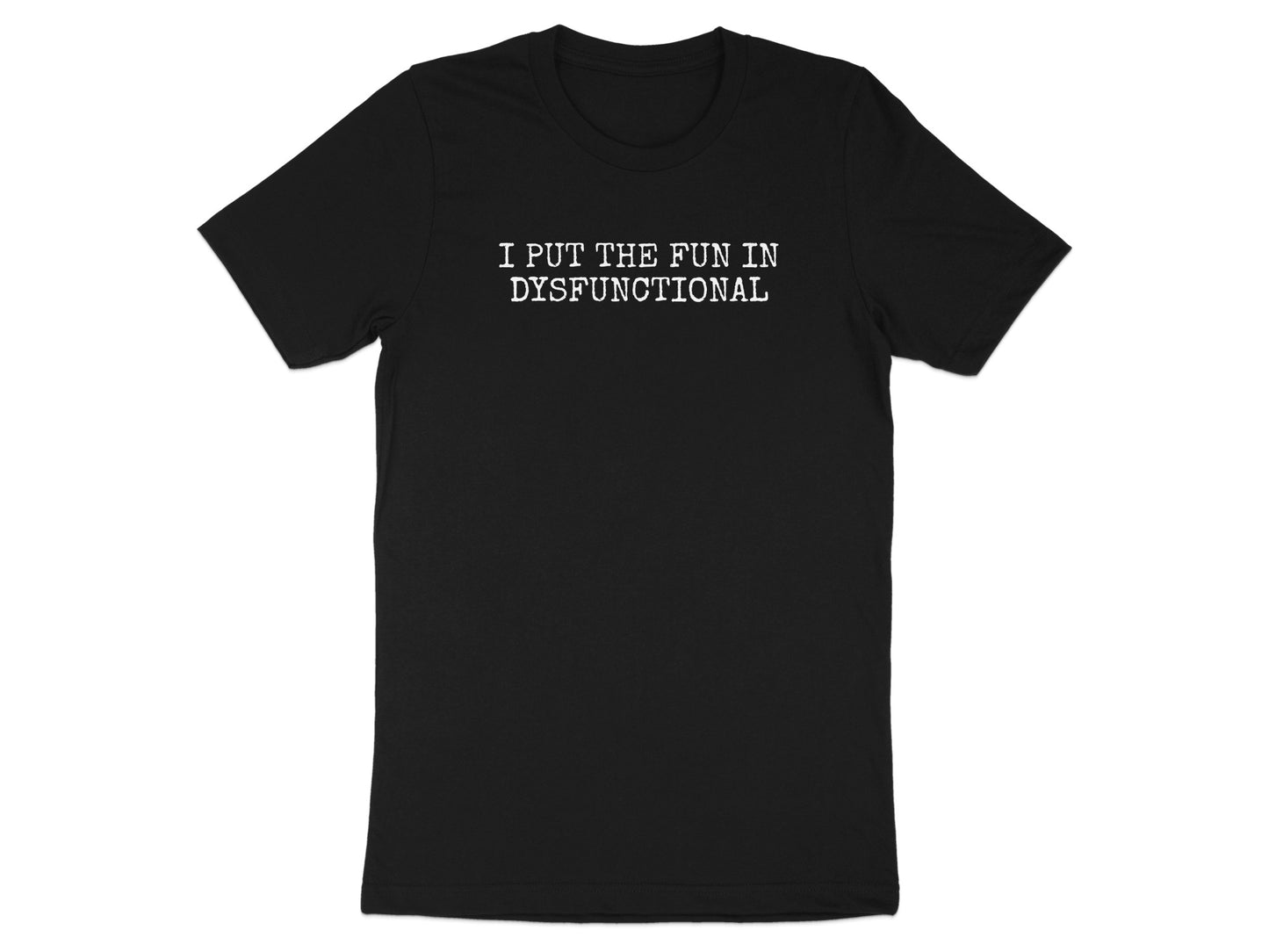 I Put The Fun In Dysfunctional T-shirt