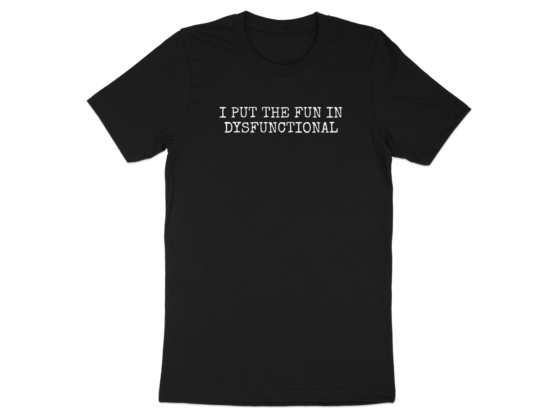 I Put The Fun In Dysfunctional T-shirt