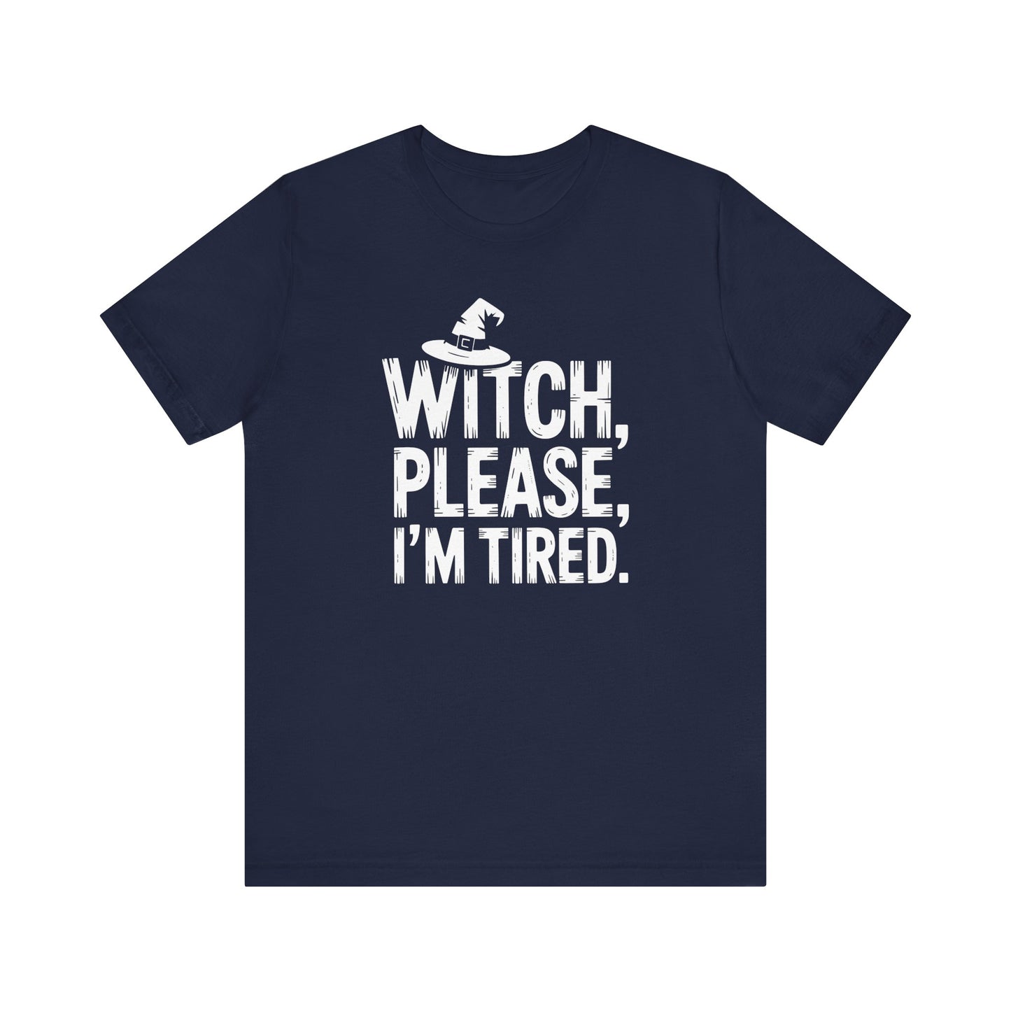 Witch Please I'm Tired | Halloween All Year T-Shirt