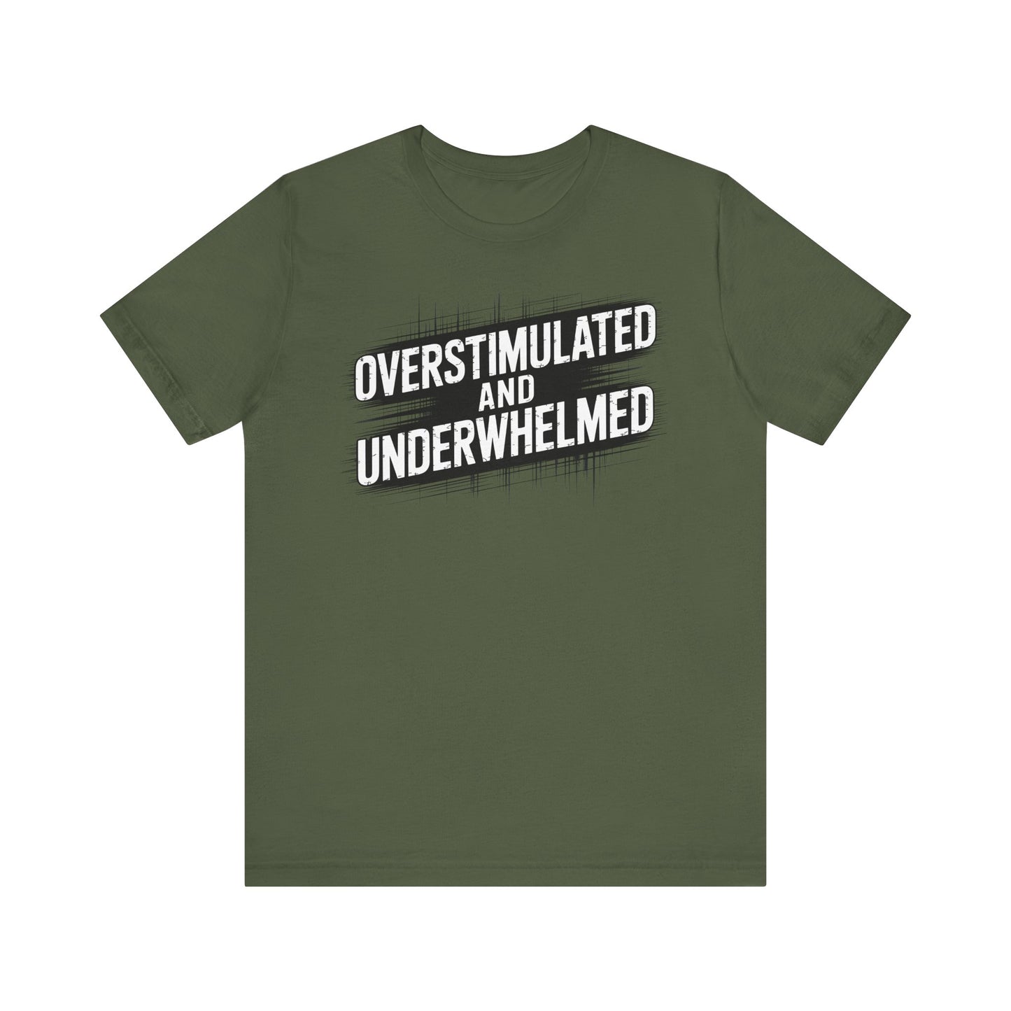 Overstimulated and Underwhelmed – Sarcastic Burnout Tee