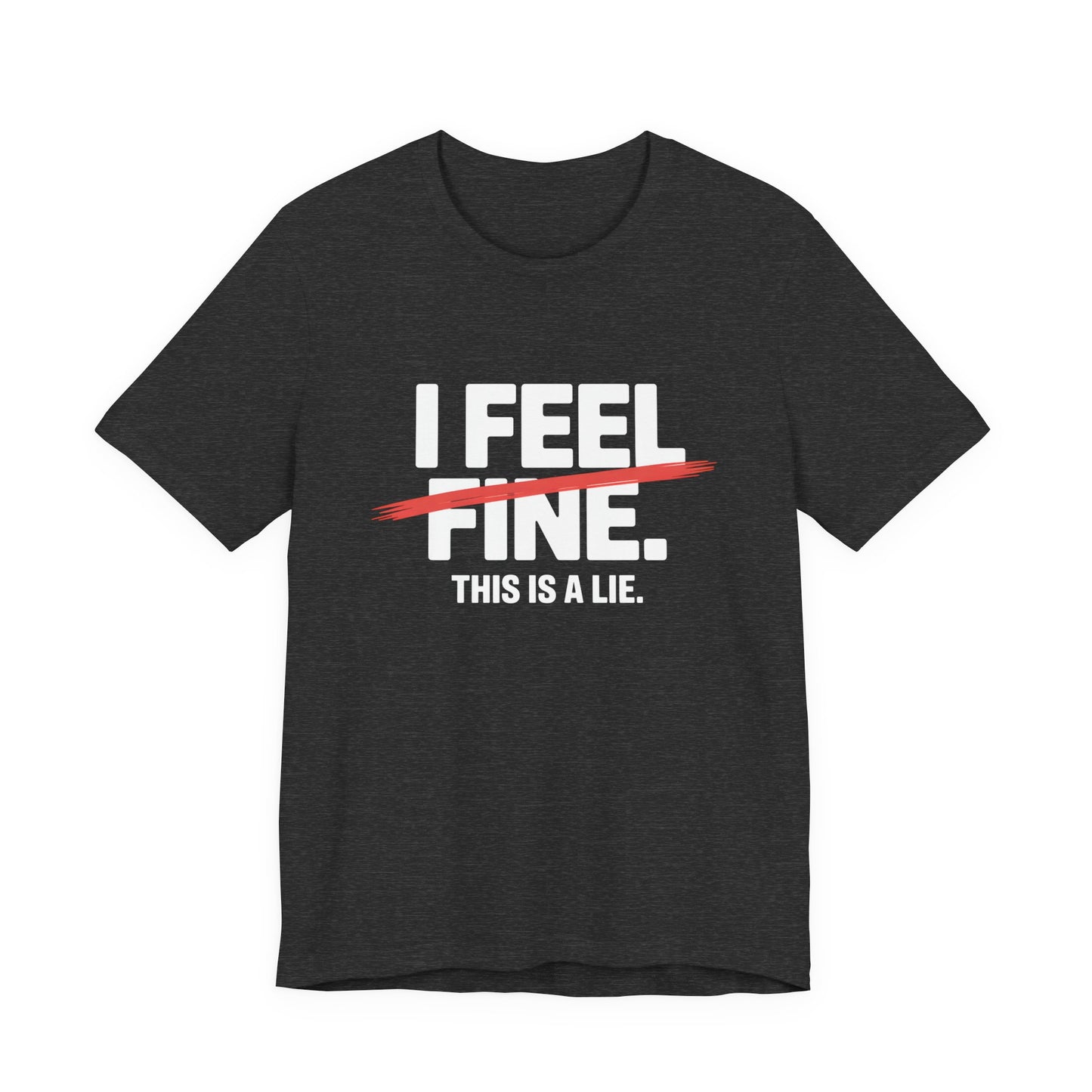 I Feel Fine. This is a Lie. – Sarcastic Minimalist Tee