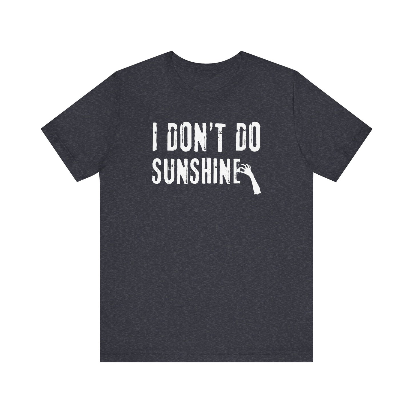 I Don't Do Sunshine | Halloween All Year T-Shirt