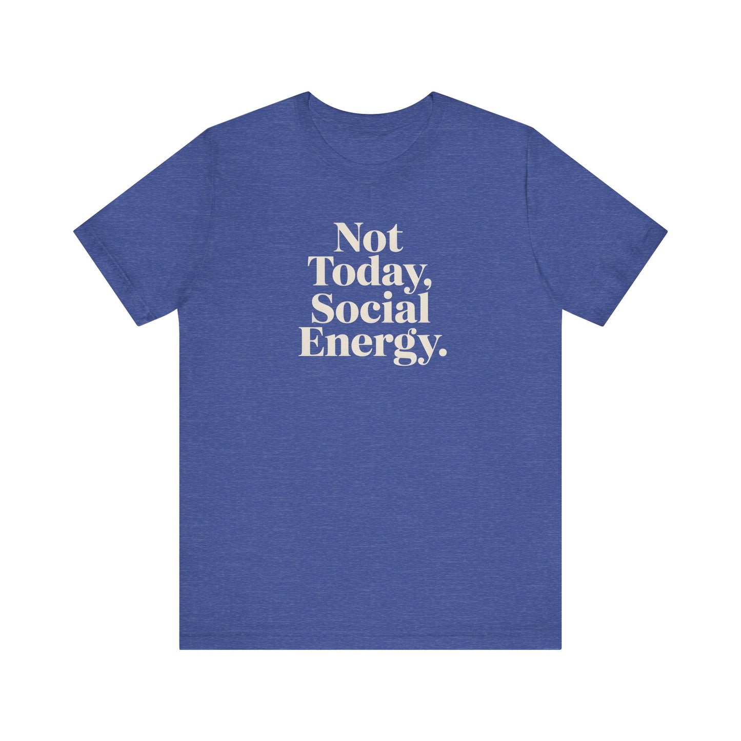 Not Today, Social Energy – Minimalist Sarcasm Tee