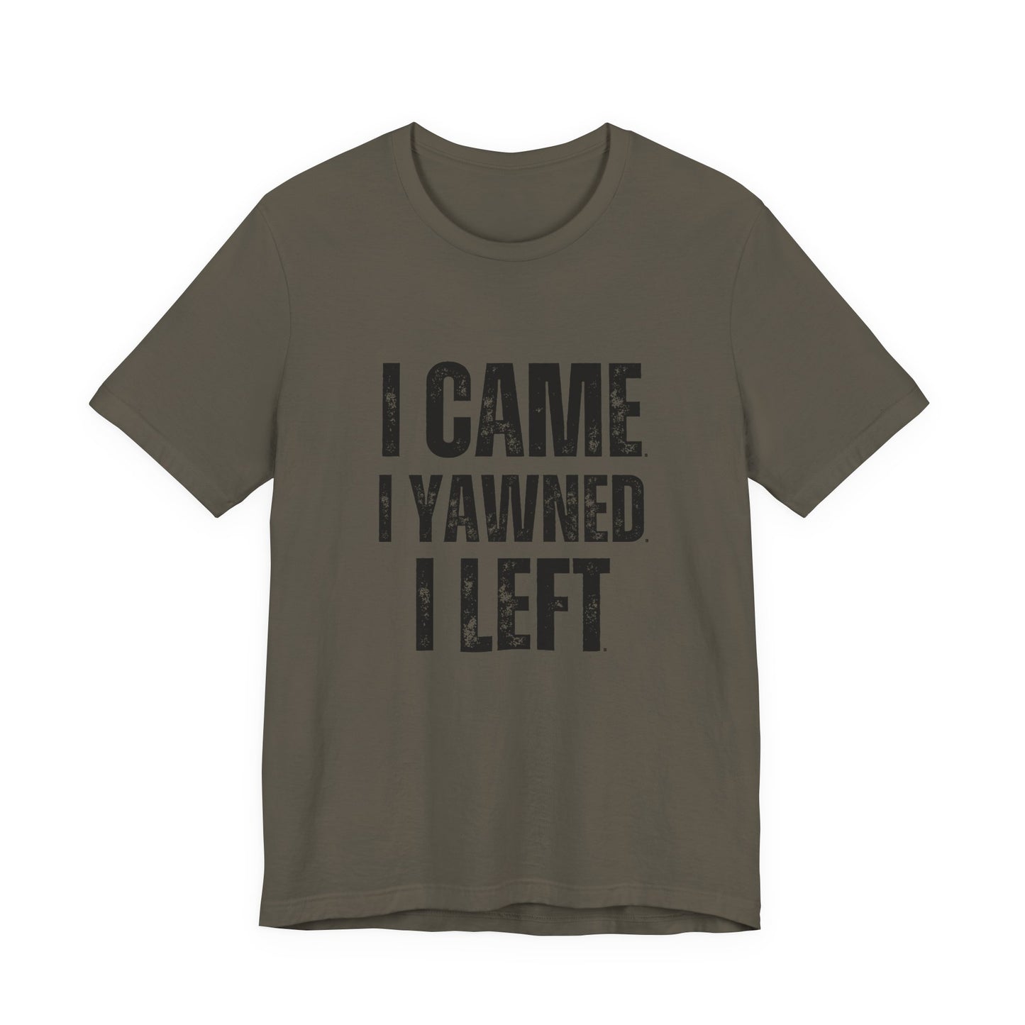 Funny Quote T-Shirt, I Came I Yawned I Left Tee