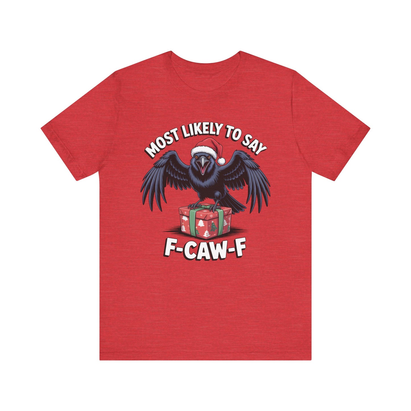 Most Likely To Say F-Caw-F | Sarcastic Christmas T-Shirt