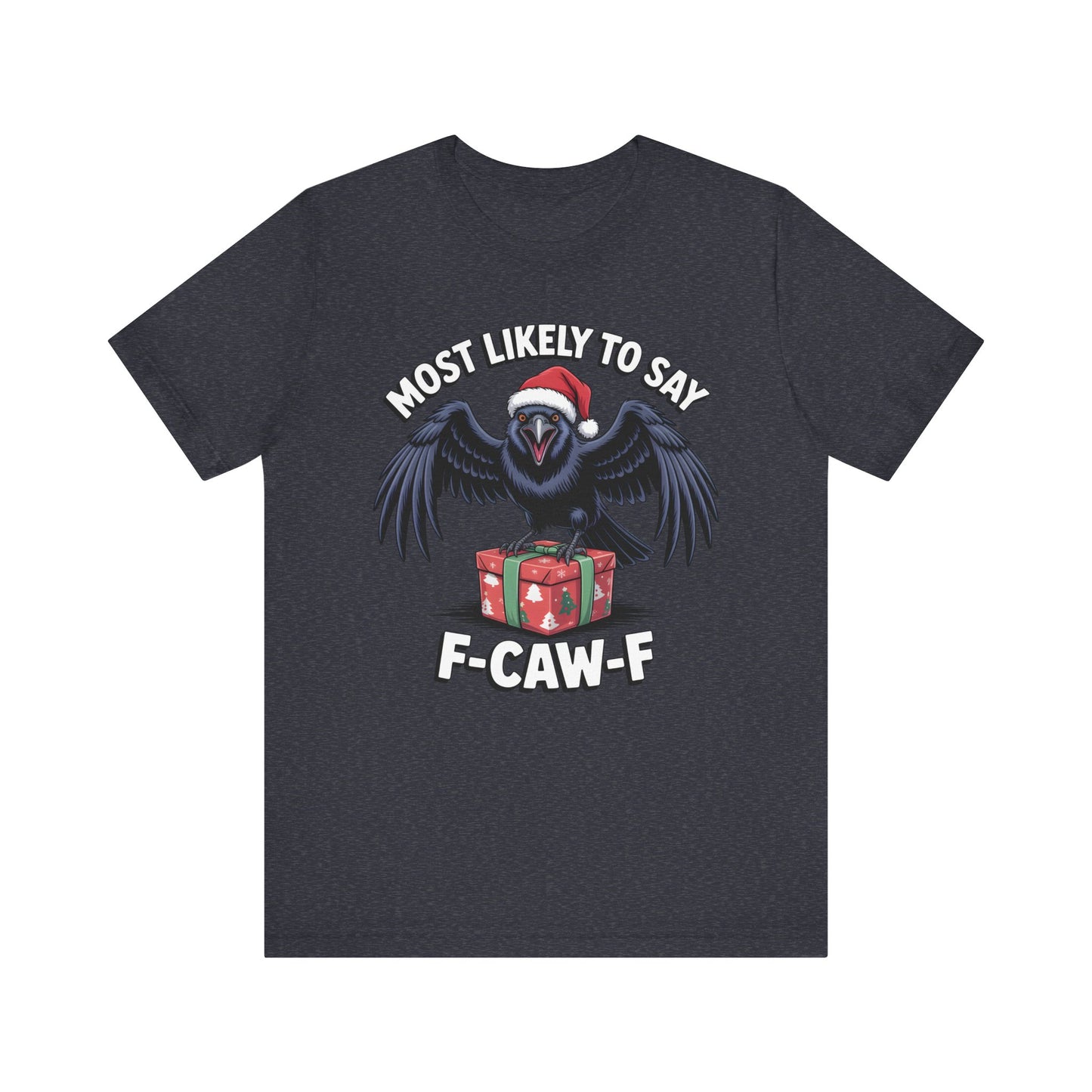 Most Likely To Say F-Caw-F | Sarcastic Christmas T-Shirt