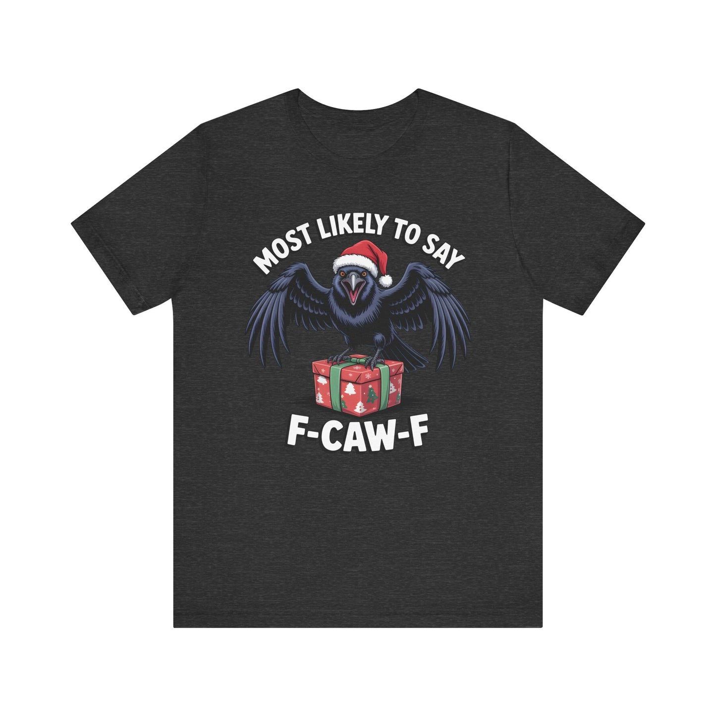 Most Likely To Say F-Caw-F | Sarcastic Christmas T-Shirt
