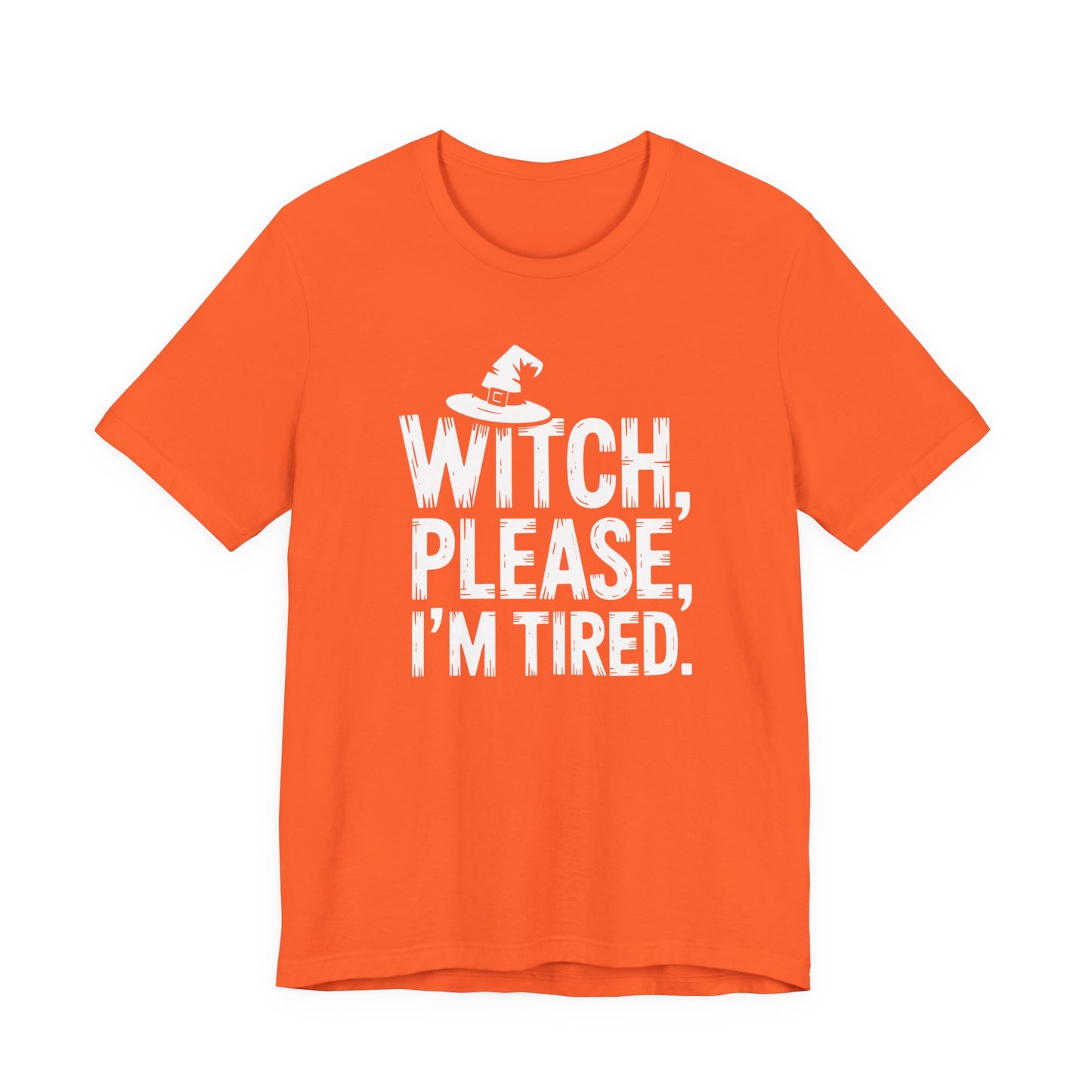 Witch Please I'm Tired | Halloween All Year T-Shirt