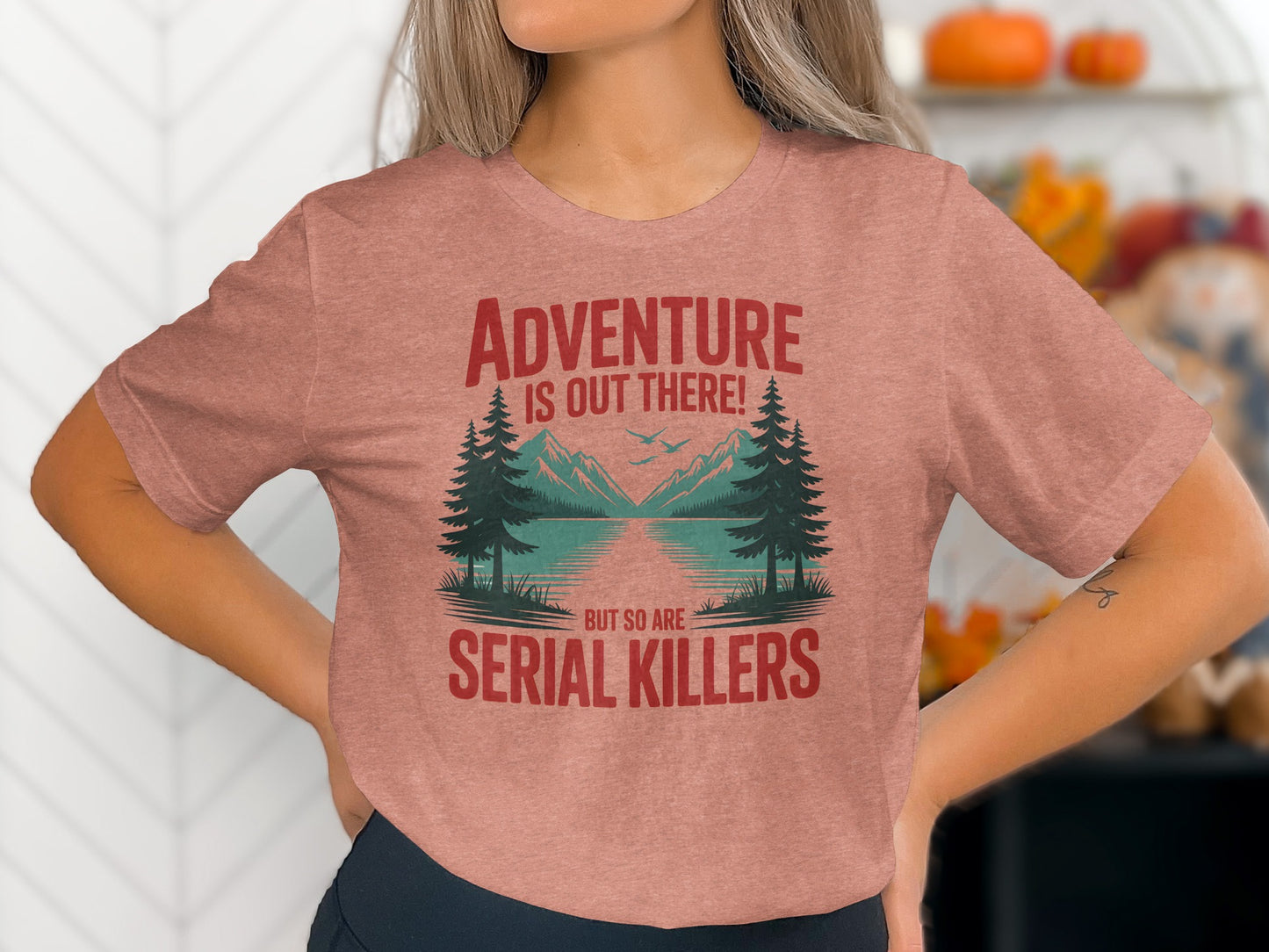 Adventure Is Out There But So Are Serial Killers Shirt