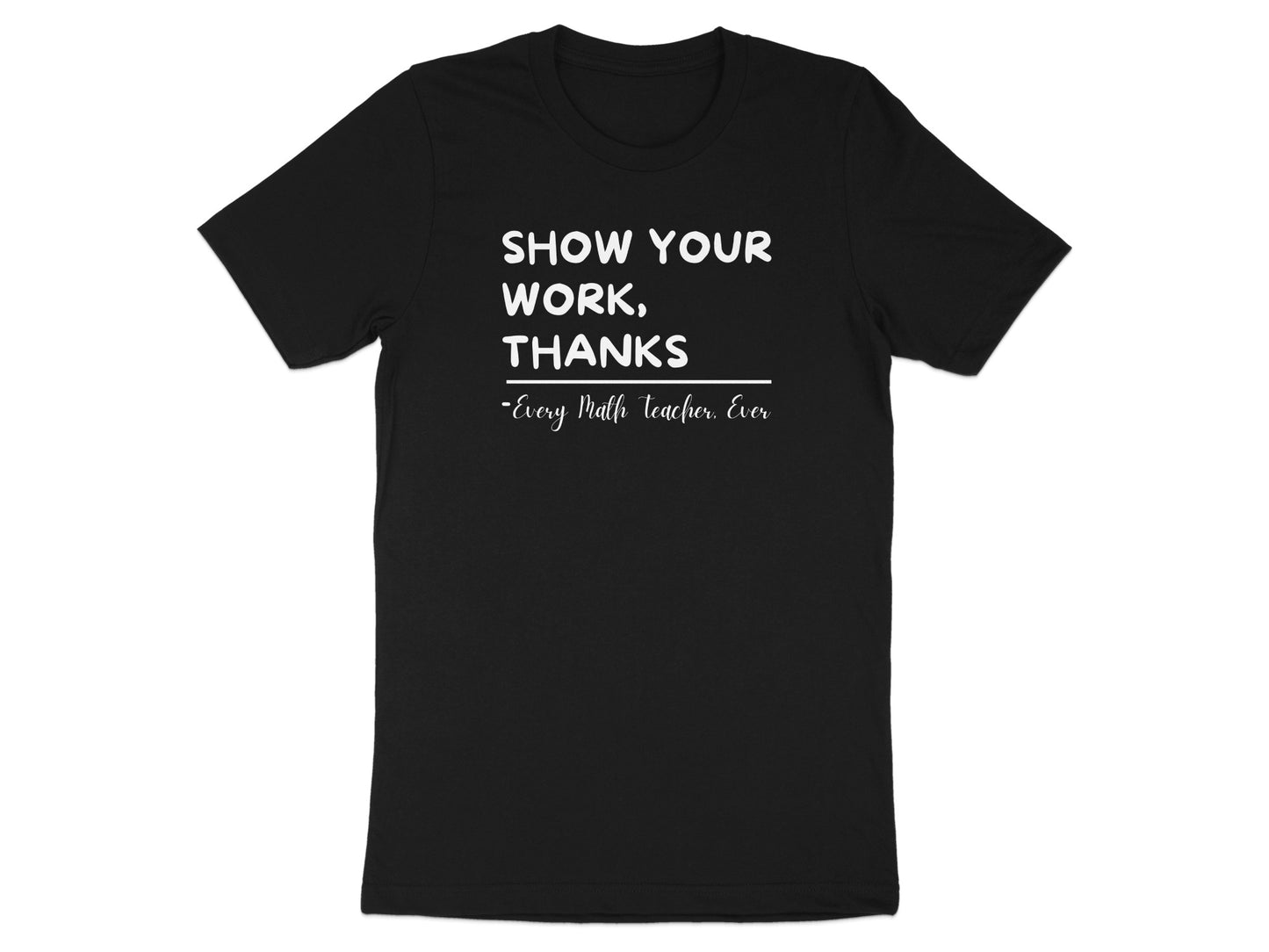 Show Your Work Thanks Math Teacher T-shirt product