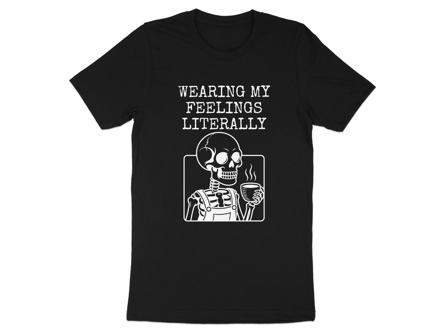 Wearing My Feelings Literally Skeleton Shirt