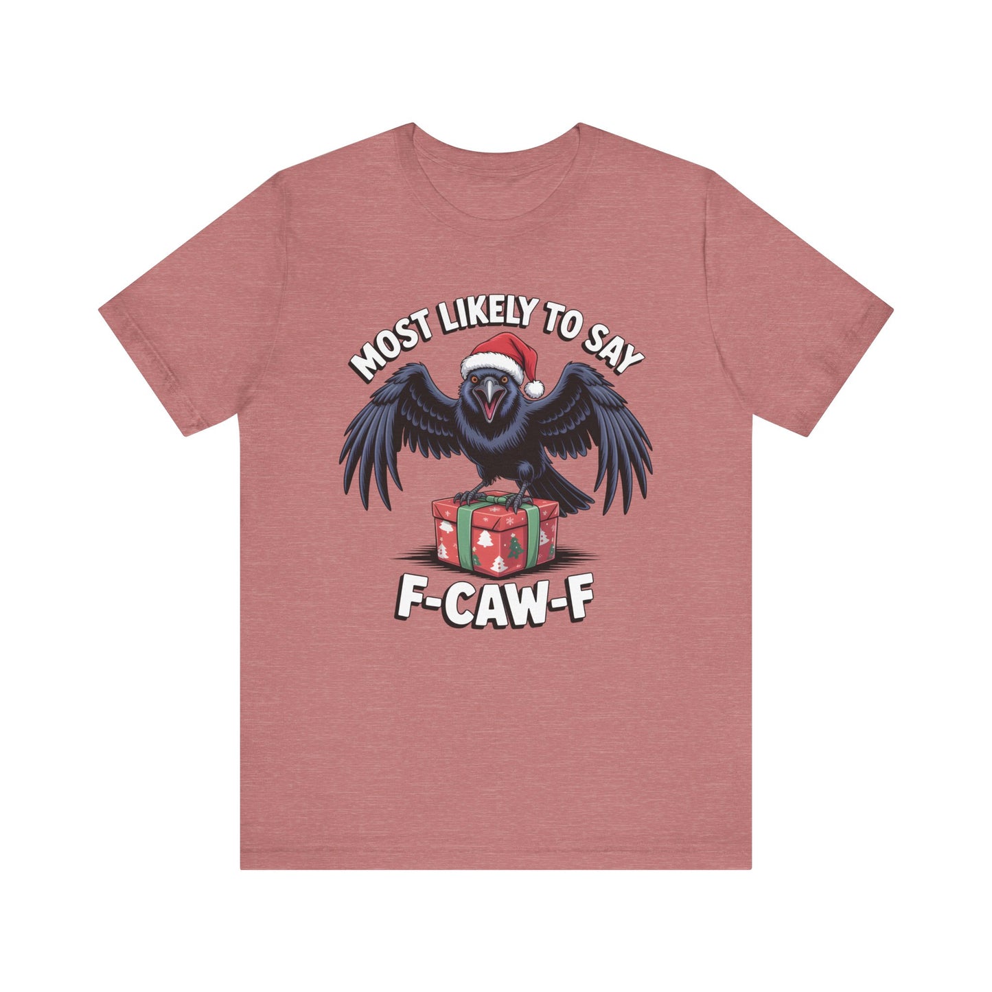 Most Likely To Say F-Caw-F | Sarcastic Christmas T-Shirt