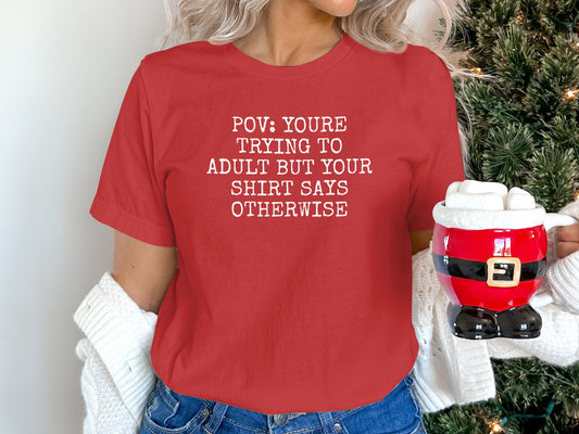 POV You're Trying To Adult But Your Shirt Says Otherwise