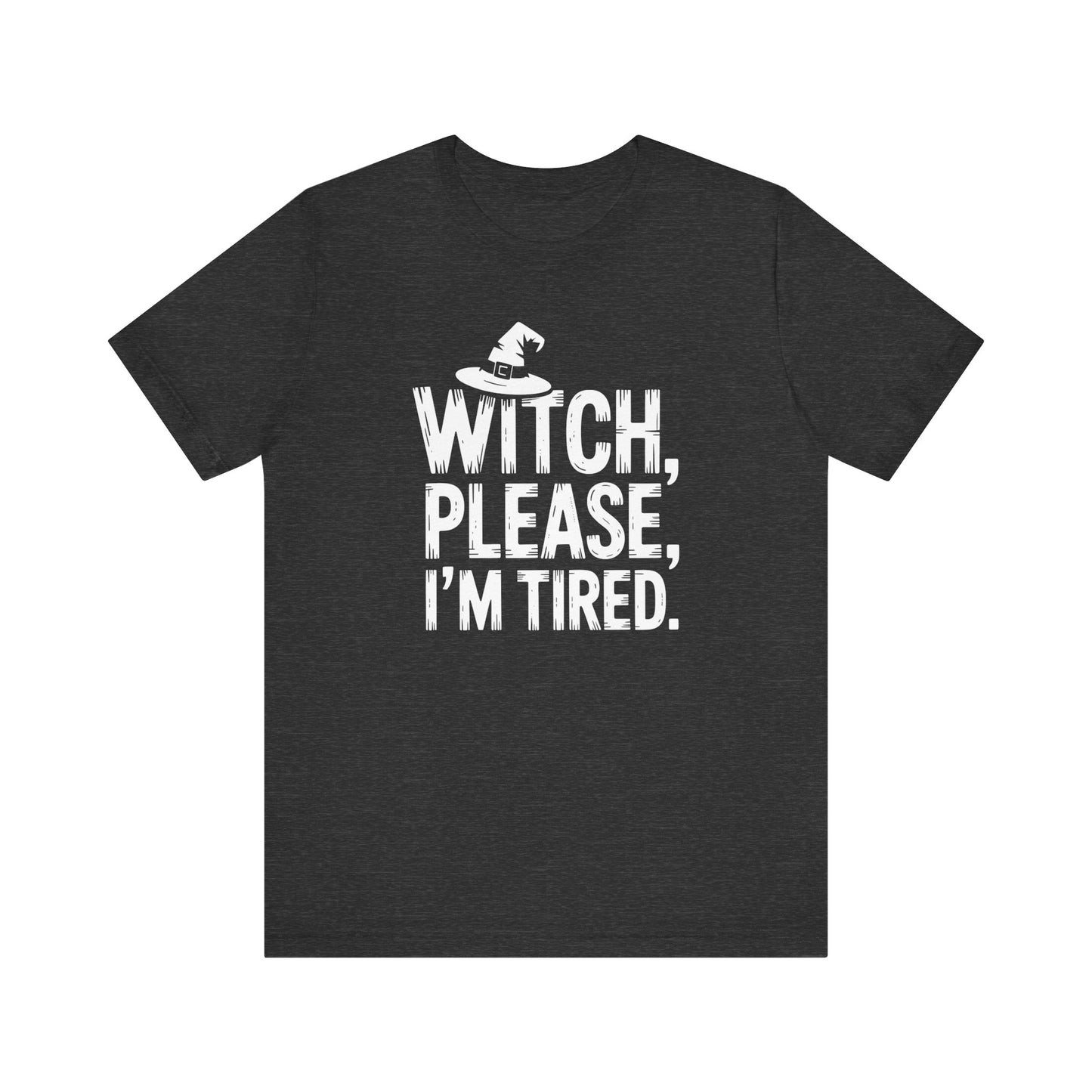 Witch Please I'm Tired | Halloween All Year T-Shirt