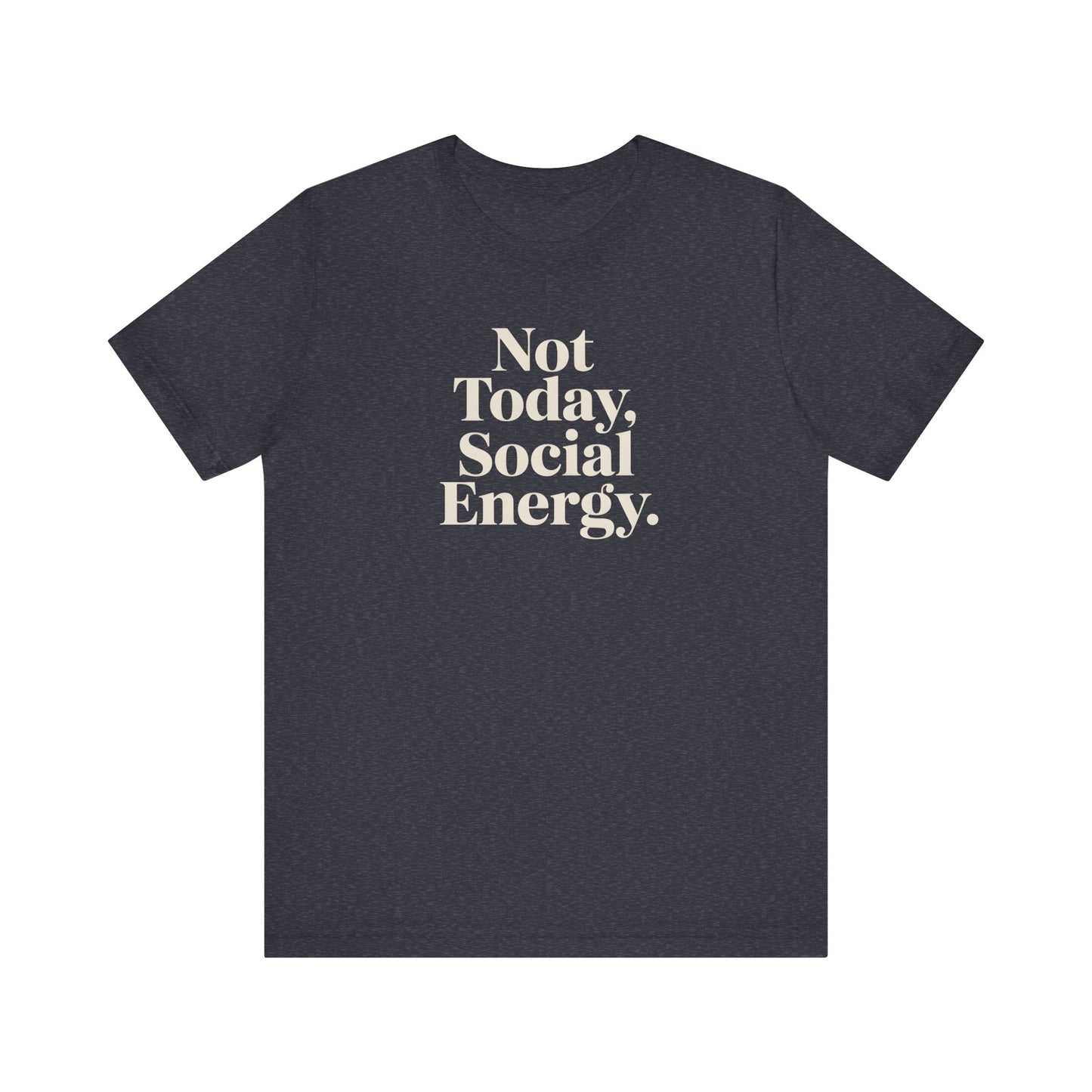 Not Today, Social Energy – Minimalist Sarcasm Tee