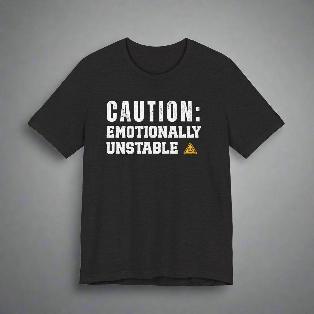 Black t-shirt with 'Caution: Emotionally Unstable' funny tshirt