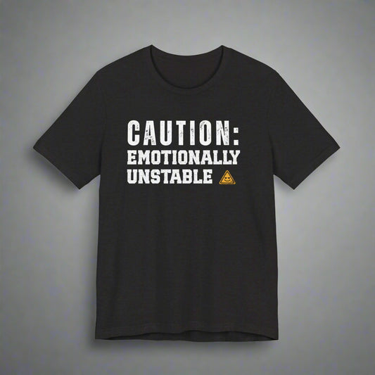 Black t-shirt with 'Caution: Emotionally Unstable' funny tshirt