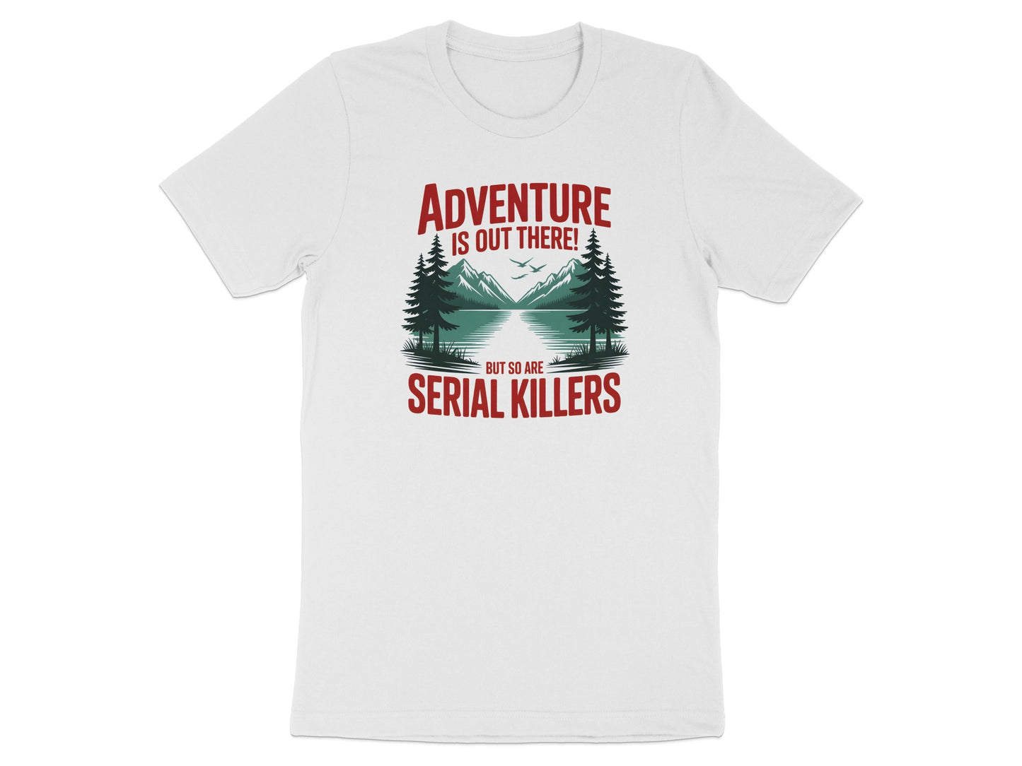 Adventure Is Out There But So Are Serial Killers Shirt