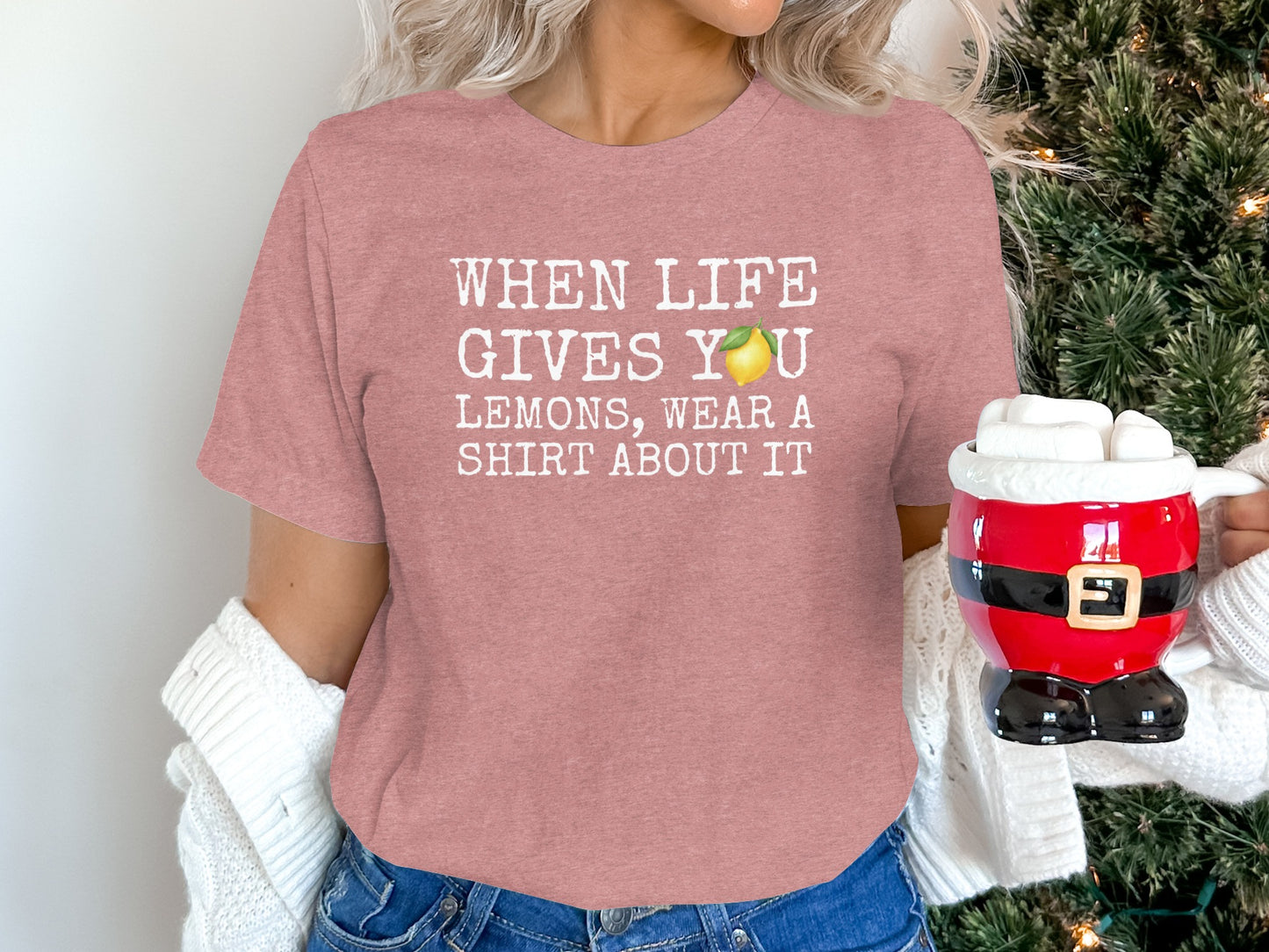 When Life Gives You Lemons Wear a Shirt About It