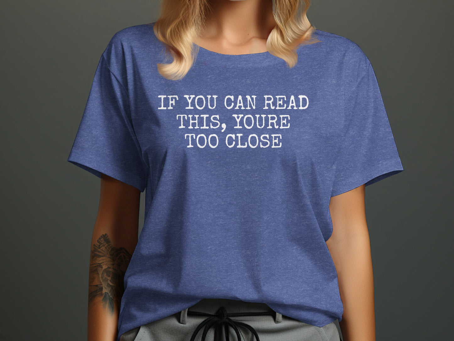 If You Can Read This You're Too Close T-shirt