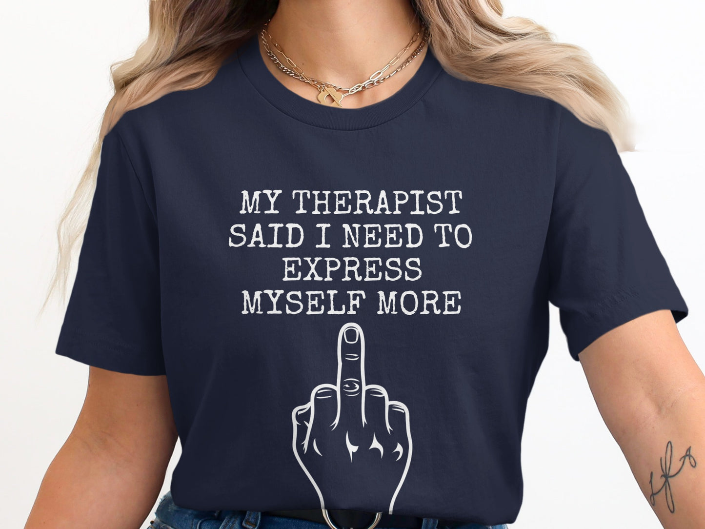My Therapist Said I Need to Express Myself More T-shirt
