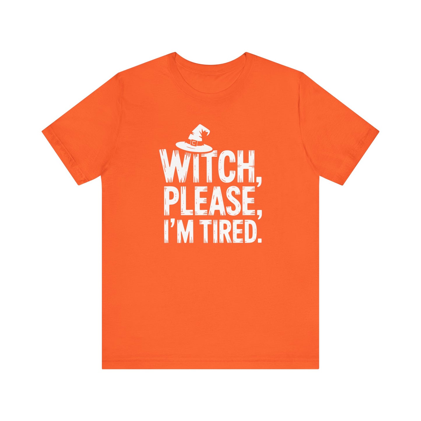 Witch Please I'm Tired | Halloween All Year T-Shirt