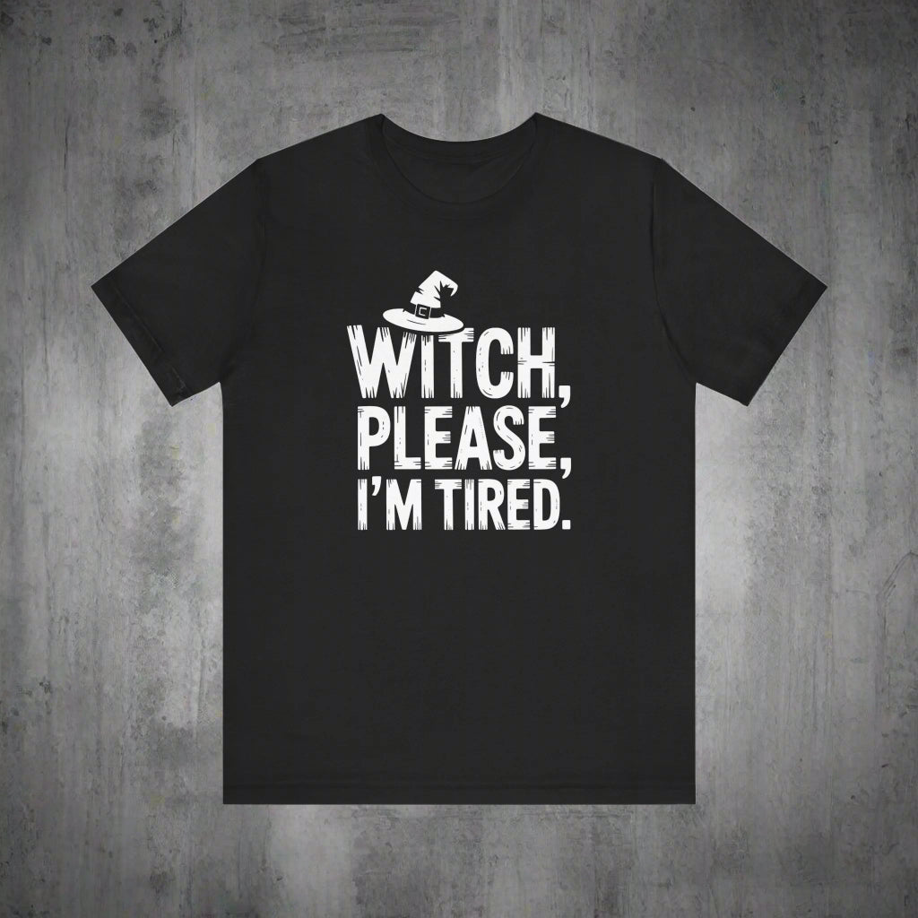 Black t-shirt with white text 'Witch, please, I'm tired' on a white background
