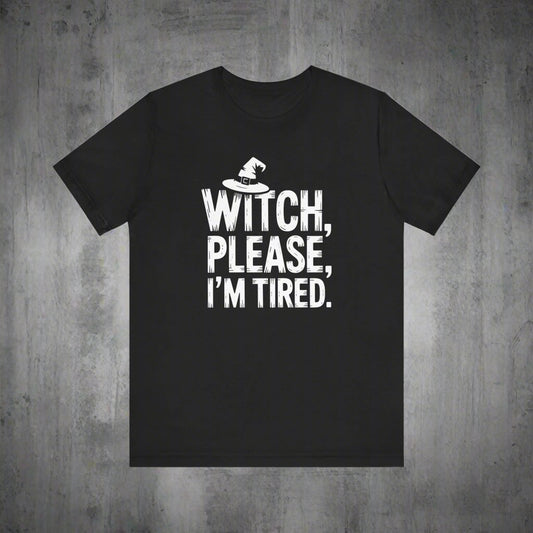 Black t-shirt with white text 'Witch, please, I'm tired' on a white background