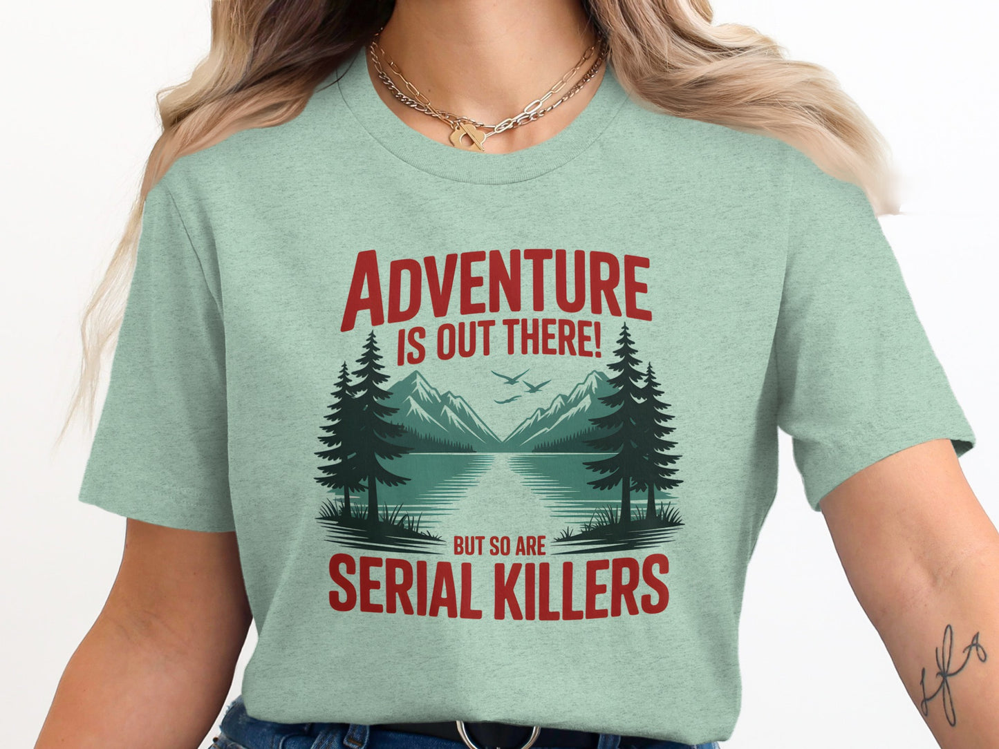 Adventure is Out There but So Are Serial Killers Tee