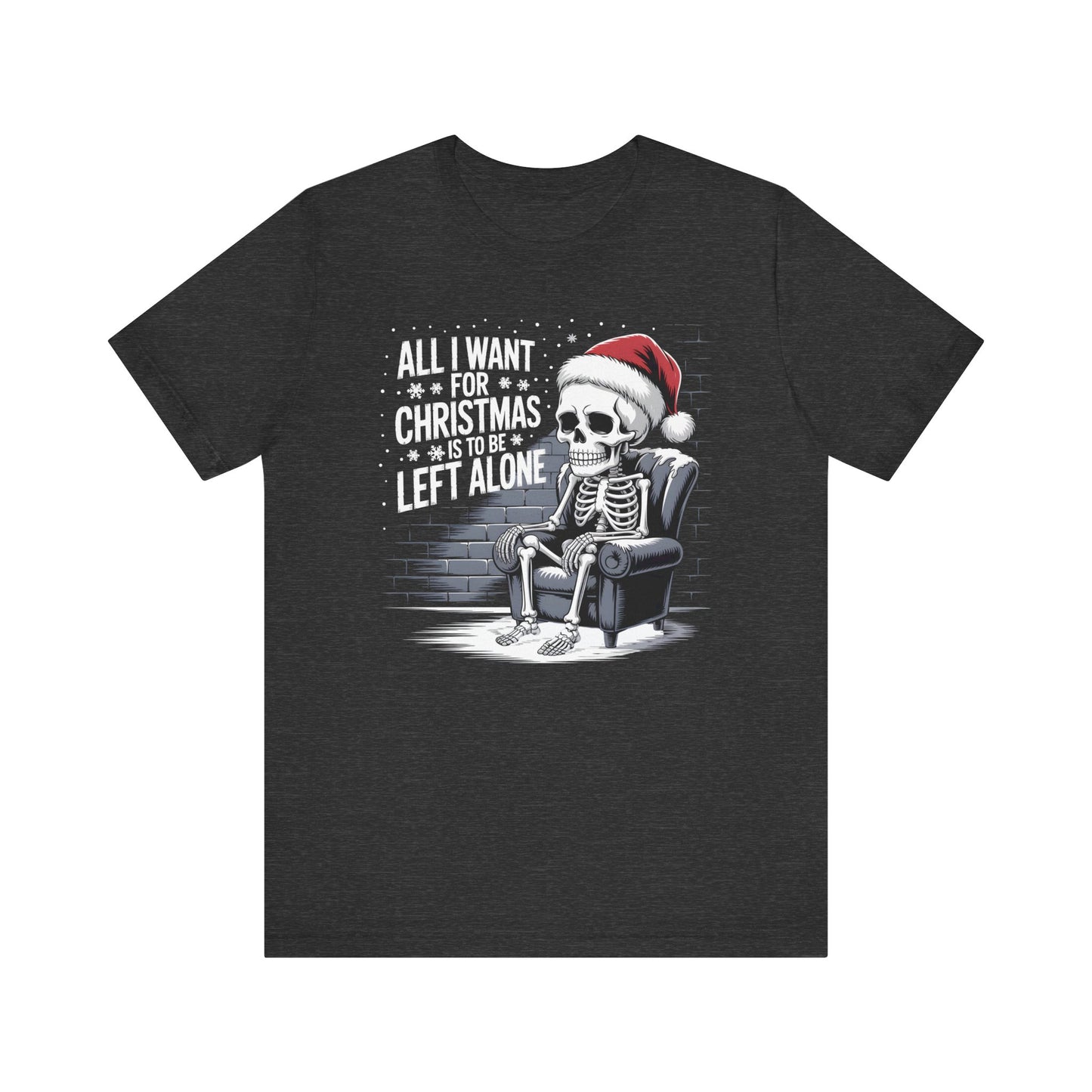 All I Want for Christmas is to Be Left Alone | Dark Humor Christmas T-Shirt