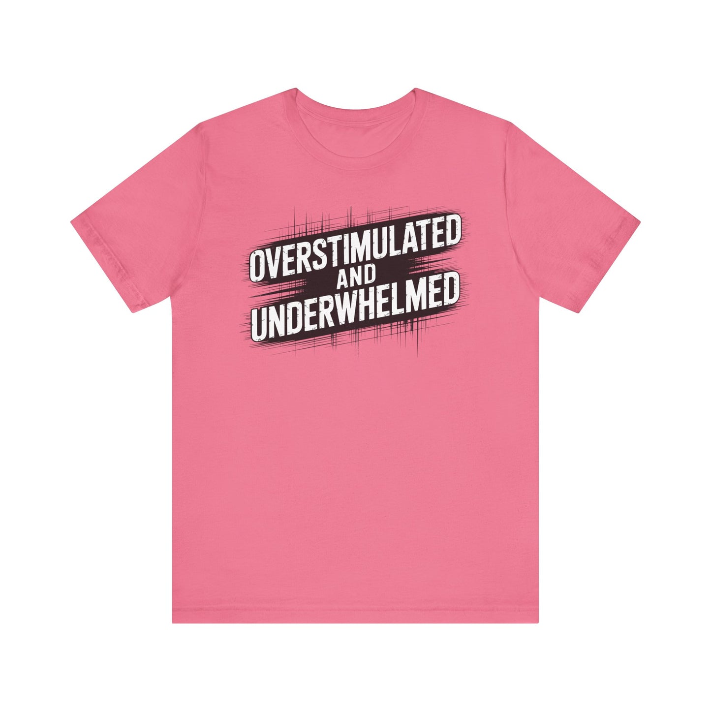 Overstimulated and Underwhelmed – Sarcastic Burnout Tee