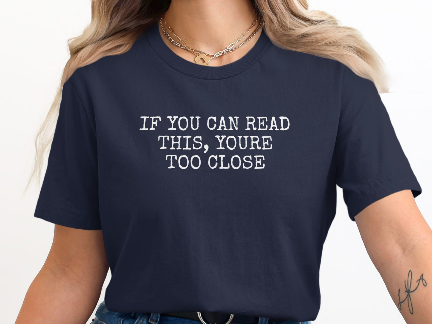 If You Can Read This You're Too Close Shirt
