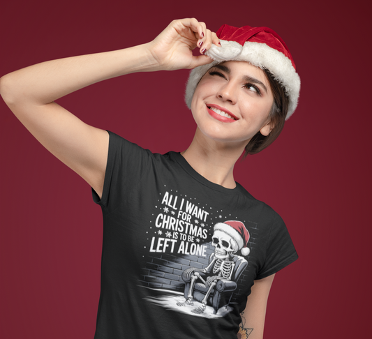 All I Want for Christmas is to Be Left Alone | Dark Humor Christmas T-Shirt